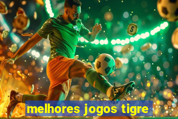 melhores jogos tigre